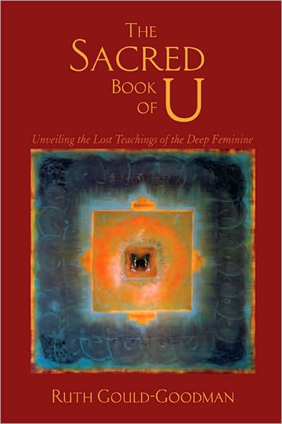 The Sacred Book of U: Unveiling the Lost Teachings of the Deep Feminine