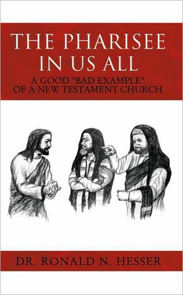 The Pharisee In Us All: Pharisaism: A Good "Bad Example" of a New Testament Church