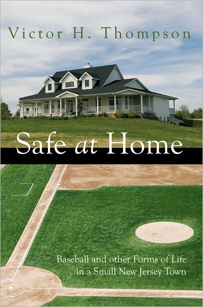 SAFE AT HOME: Baseball and other Forms of Life in a Small New Jersey Town