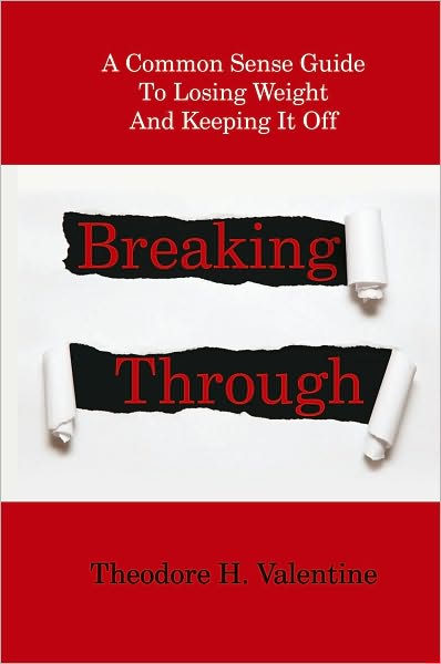 Breaking Through: A Common Sense Guide To Losing Weight And Keeping It Off