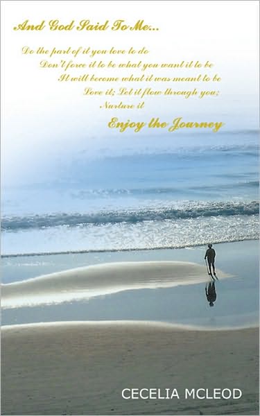 And God Said To Me...Do the part of it you love to do...: Enjoy the Journey