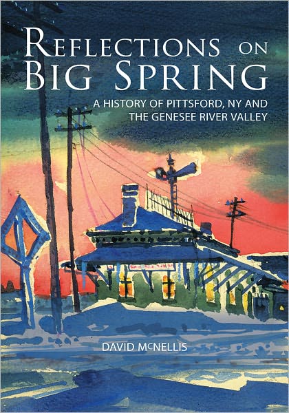 Reflections on Big Spring: A History of Pittsford, NY and the Genesee River Valley
