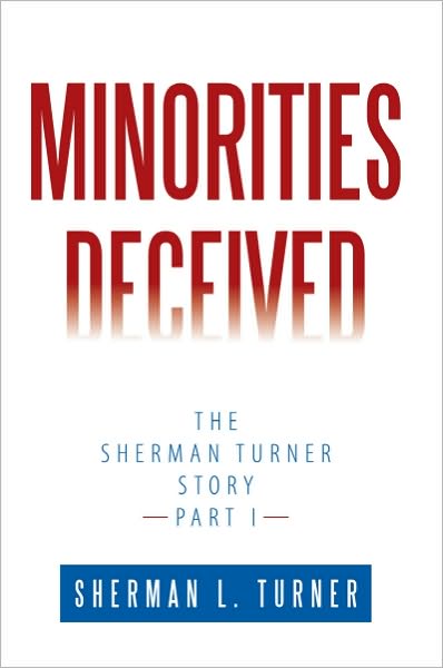 Minorities Deceived: The Sherman Turner Story Part I