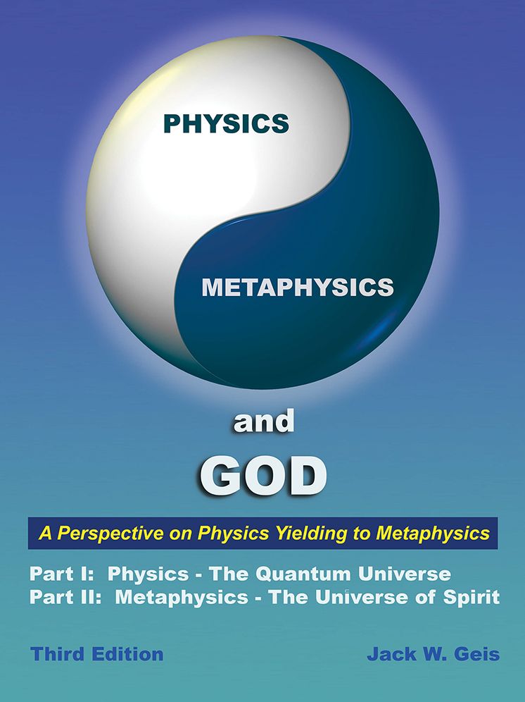 Physics, Metaphysics, and God - Third Edition: A Perspective on Physics Yielding to Metaphysics