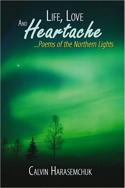 Life, Love And Heartache...Poems of the Northern Lights
