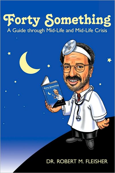 Forty Something: A Guide through Mid-Life and Mid-Life Crisis