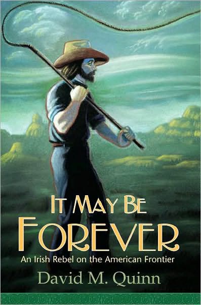 It May Be Forever: An Irish Rebel On the American Frontier