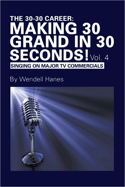 The 30-30 Career: Making 30 Grand in 30 Seconds! Vol. 4: Singing On Major TV Commercials