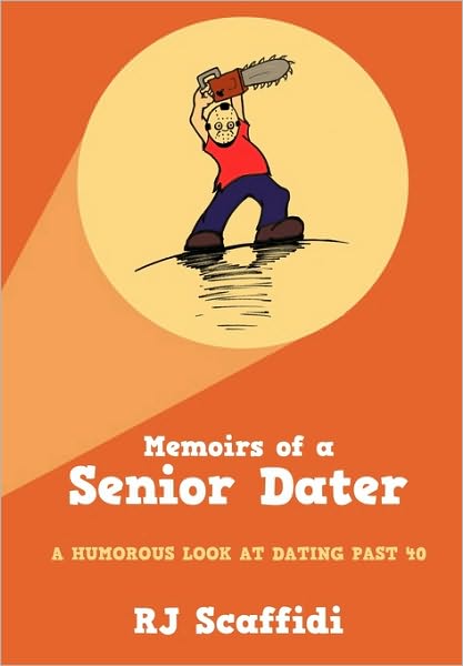 Memoirs of A Senior Dater: A Humorous Look at Dating Past 40