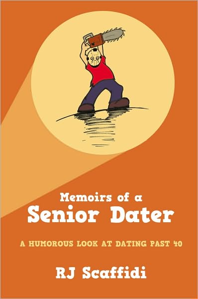 Memoirs of a Senior Dater: A humorous look at dating past 40