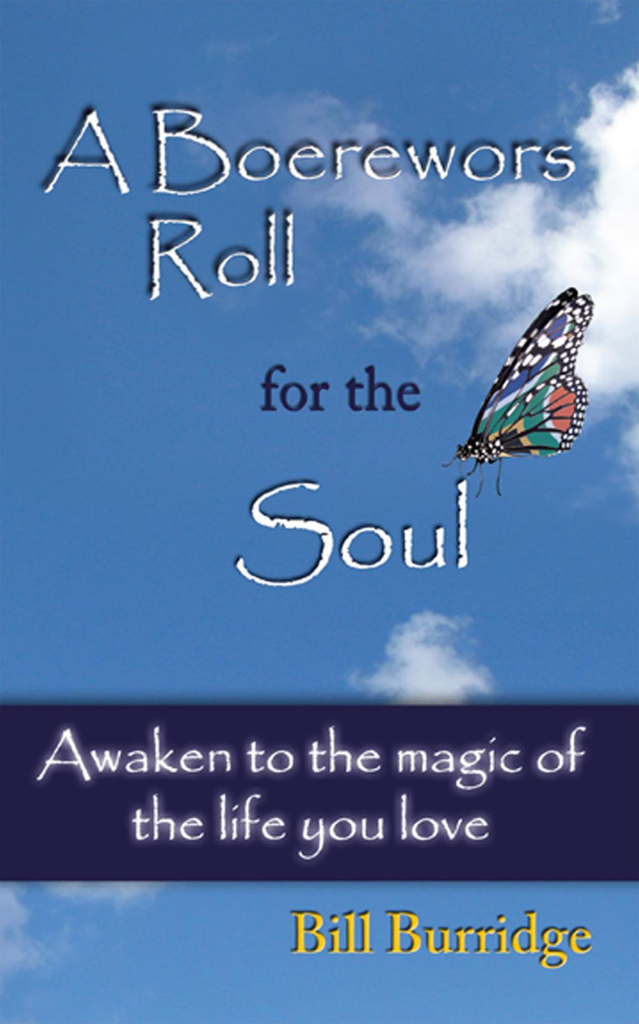 A Boerewors Roll for the Soul: Awaken to the Magic of the Life You Love
