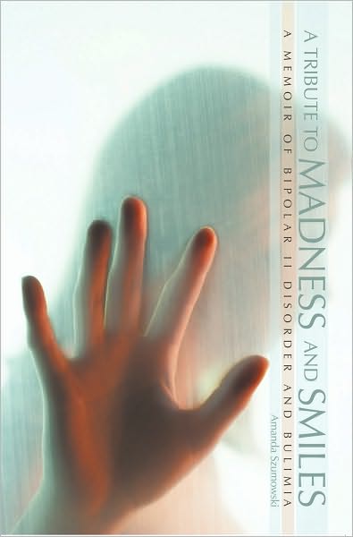 A Tribute to Madness and Smiles: A Memoir of Bipolar II Disorder and Bulimia