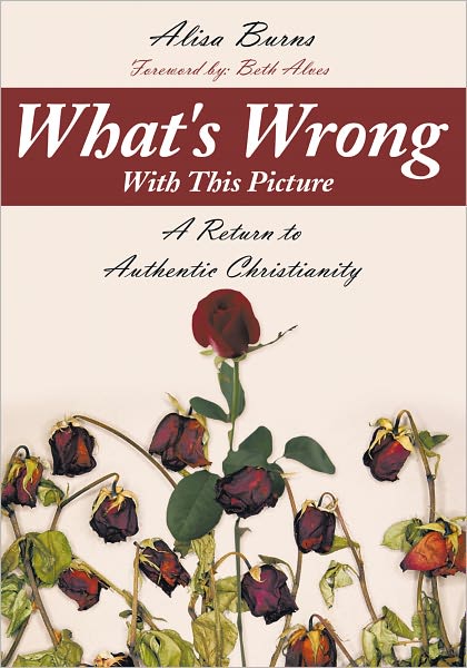 What's Wrong With This Picture: A Return to Authentic Christianity