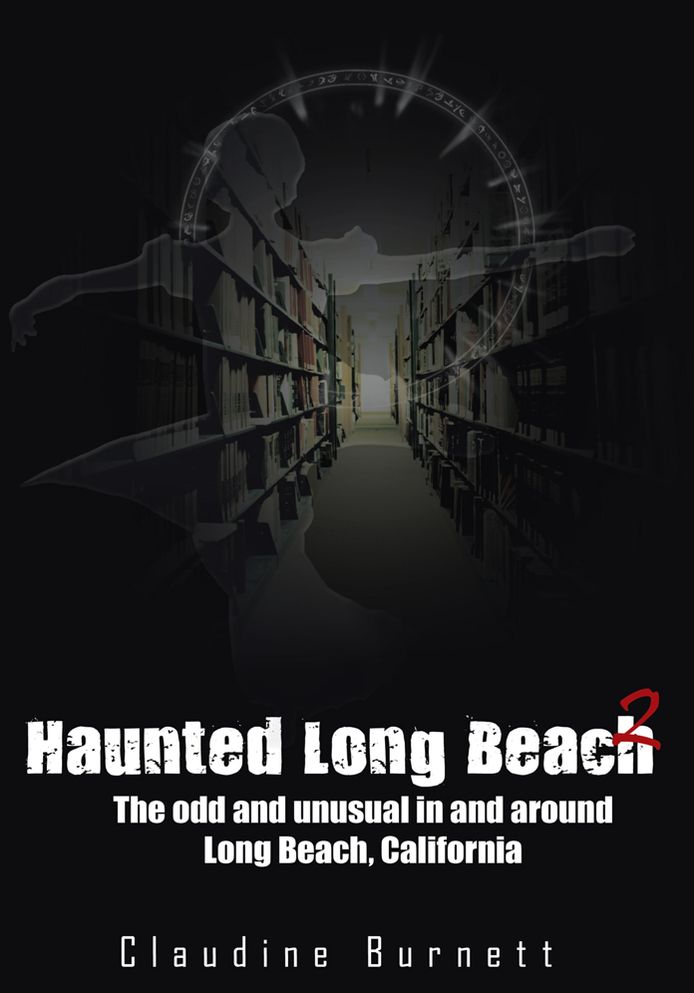 Haunted Long Beach 2: The odd and unusual in and around Long Beach, California