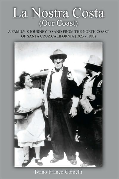 La Nostra Costa (Our Coast): A Family's Journey to and From the North Coast of Santa Cruz, California (1923-1983)