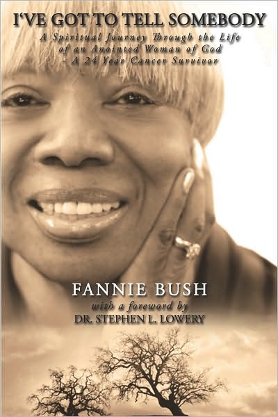 I've Got To Tell Somebody: A Spiritual Journey Through the Life of a Great Woman of God - A 24 Year Cancer Survivor