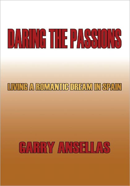 Daring the Passions: Living a Romantic Dream in Spain