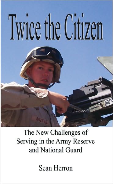 Twice the Citizen: The New Challenges of Serving in the Army Reserve and National Guard