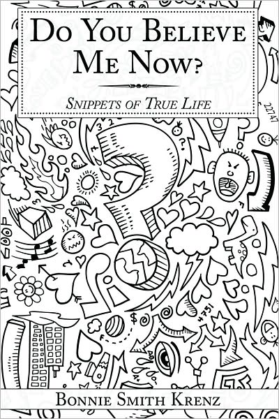 Do You Believe Me Now?: Snippets of True Life
