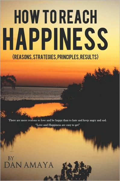 How to Reach Happiness: (reasons, strategies, principles, results)