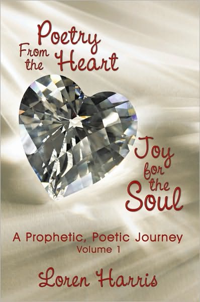 Poetry From the Heart, Joy for the Soul: A Prophetic, Poetic Journey