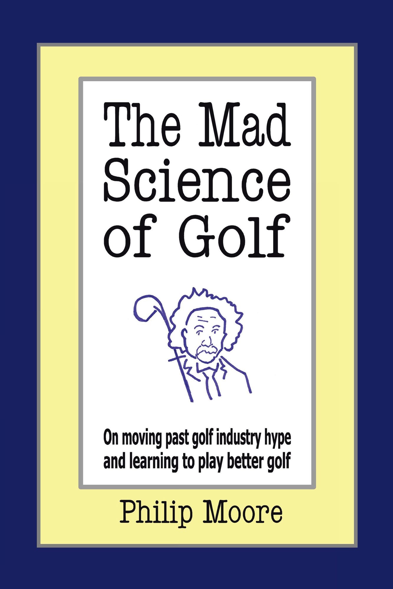 The Mad Science of Golf: On moving past golf industry hype and learning to play better golf