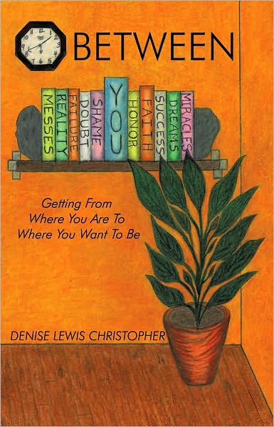 Between: Getting From Where You Are To Where You Want To Be