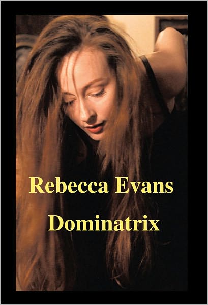 Rebecca Evans: (A Dominatrix) Improved and Revised Edition