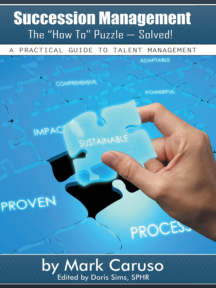 Succession Management The "How To" Puzzle--Solved!: A Practical Guide to Talent Management