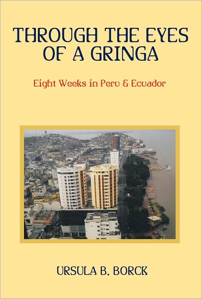 Through the Eyes of a Gringa: Eight Weeks in Peru & Ecuador