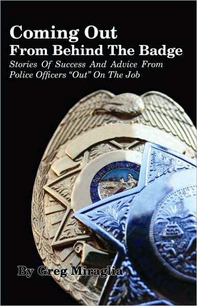 Coming Out From Behind The Badge: Stories Of Success And Advice From Police Officers "Out" On The Job