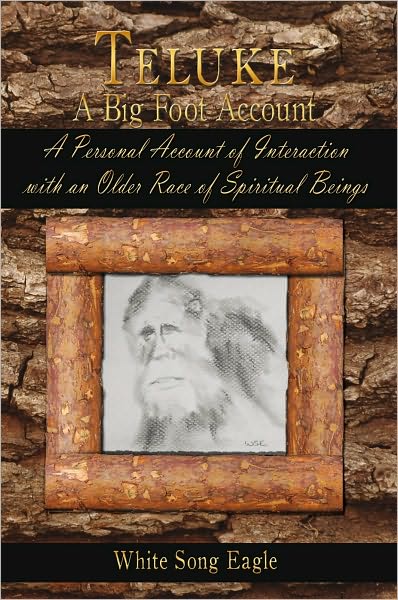 Teluke A Big Foot Account: A Personal Account of Interaction with an Older Race of Spiritual Beings