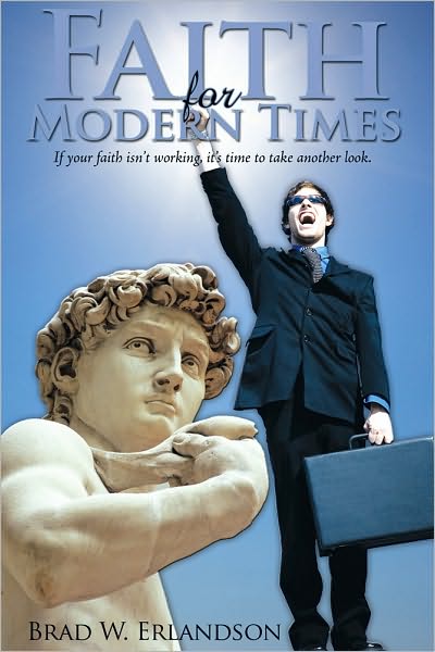 Faith for Modern Times: If your faith isn't working, it's time to take another look.