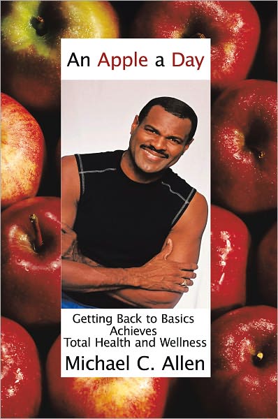 An Apple a Day: Getting Back to Basics Achieves Total Health and Wellness