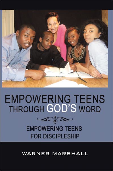 Empowering Teens Through God's Word!: Empowering Teens For Discipleship