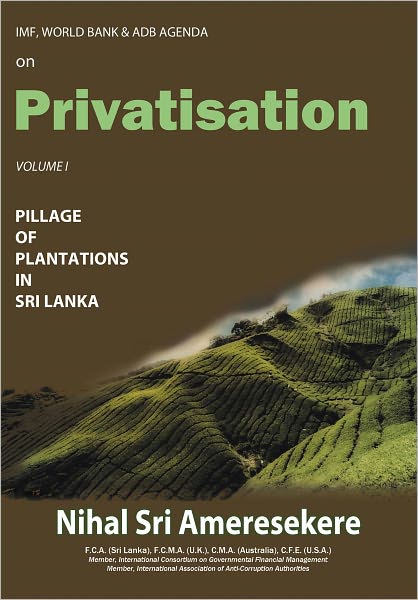 IMF, World Bank & ADB Agenda on Privatisation: Pillage of Plantations in Sri Lanka
