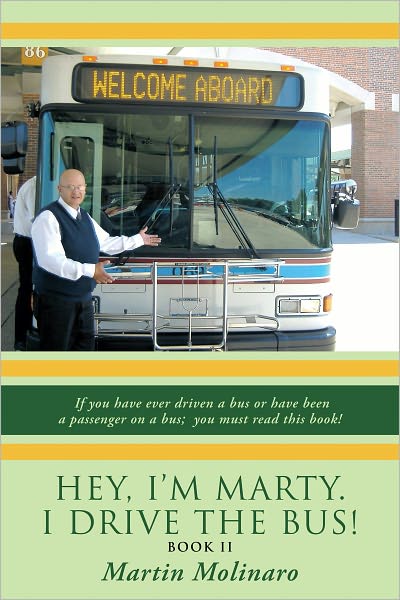 Hey, I'm Marty. I Drive the Bus! Book II: If you have ever driven a bus or have been a passenger on a bus; you must read this book!