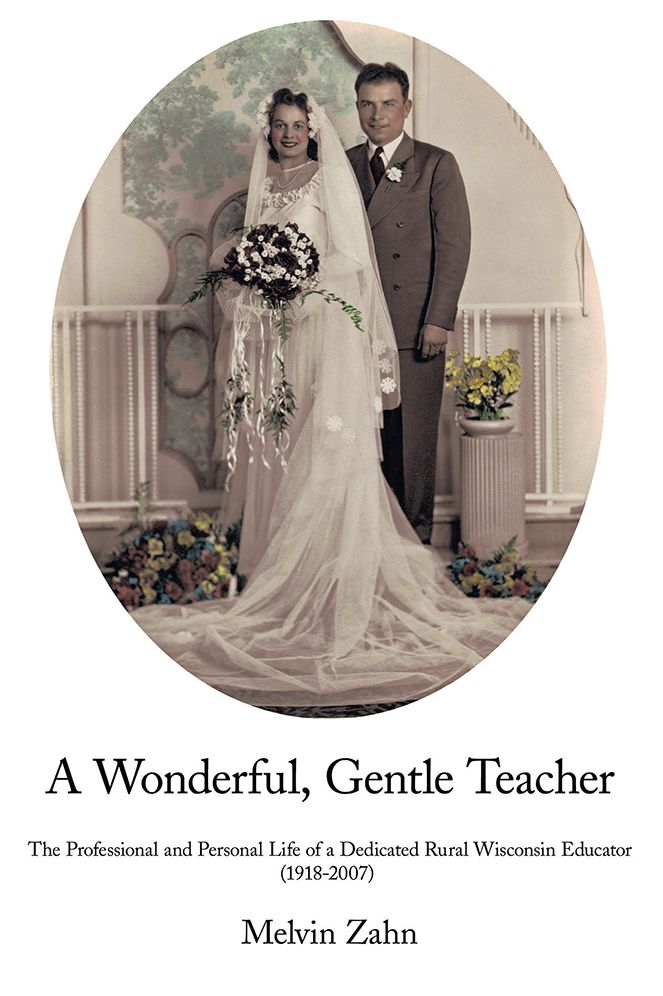 A Wonderful, Gentle, Teacher: The Professional and Personal Life of a Dedicated Rural Wisconsin Educator