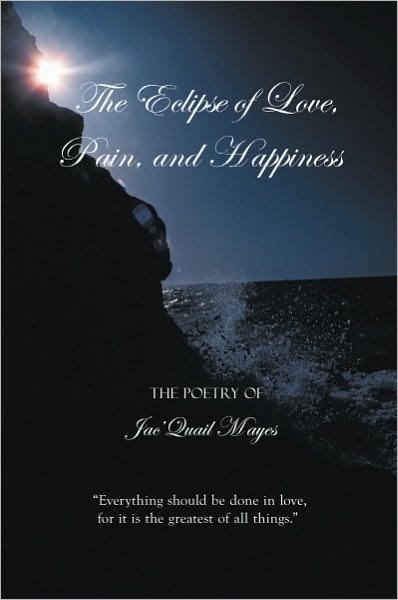 The Eclipse of Love, Pain, and Happiness: "Everything should be done in love, for it is the greatest of all things."