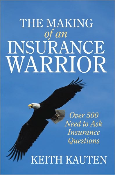The Making of an Insurance Warrior: Over 500 Need to Ask Insurance Questions
