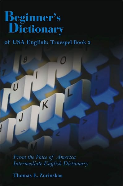 Beginner's Dictionary of USA English: Truespel Book 3: From the Voice of America Intermediate English Dictionary
