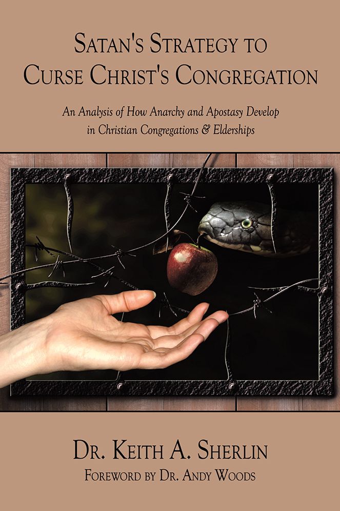 Satan's Strategy to Curse Christ's Congregation: An Analysis of How Anarchy and Apostasy Develop in Christian Congregations & Elderships
