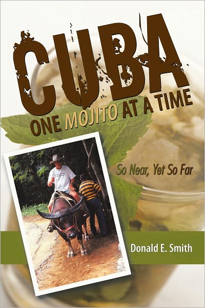 CUBA - One Mojito At A Time: So Near, Yet So Far
