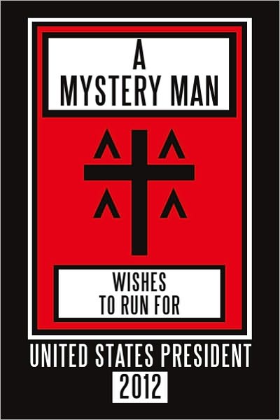 A Mystery Man Wishes to Run for United States President 2012