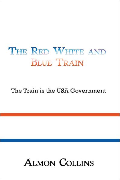 The Red White and Blue Train: The Train is the USA Government