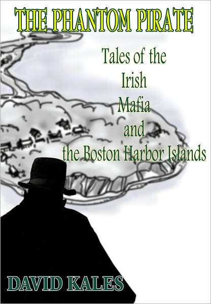 THE PHANTOM PIRATE: Tales of the Irish Mafia and the Boston Harbor Islands