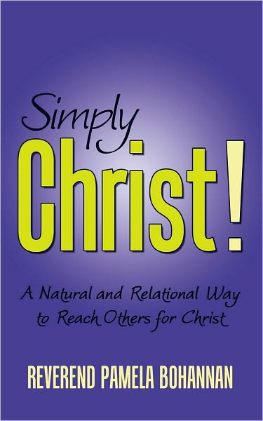 Simply Christ!: A Natural and Relational Way to Reach Others for Christ