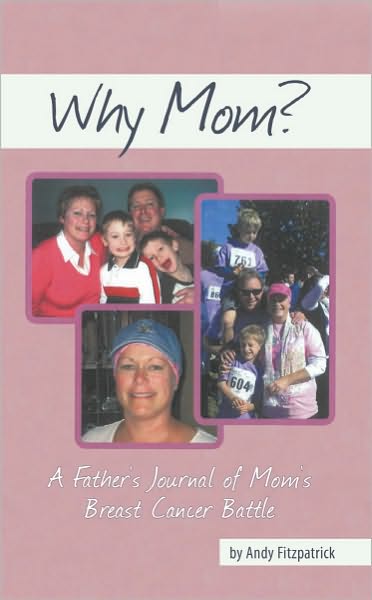 Why Mom?: A Father's Journal of Mom's Breast Cancer Battle