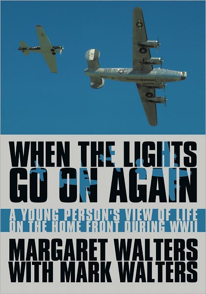 When the Lights Go On Again: A Young Person's View of Life on the Home Front During WWII