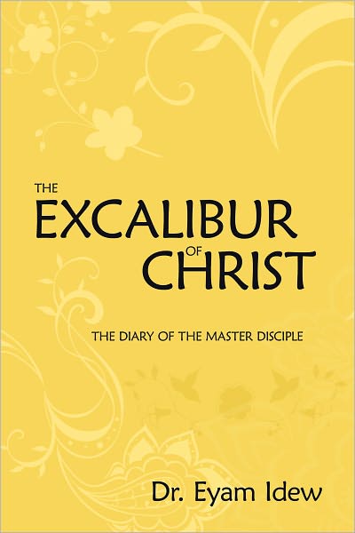 The Excalibur Of Christ: The Diary Of The Master Disciple